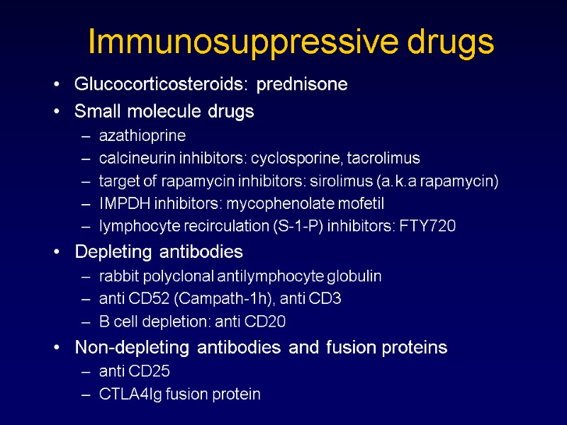 Immunosuppressive drugs Glucocorticosteroids: prednisone Small molecule drugs azathioprine calcineurin inhibitors: cyclosporine, tacrolimus target of